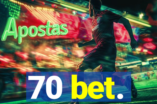 70 bet.